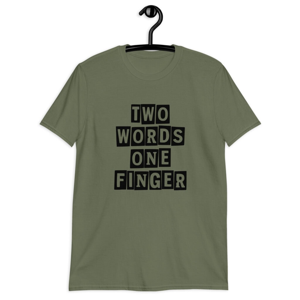 Military green t-shirt with the text 'TWO WORDS ONE FINGER' printed in stencil font on the front.