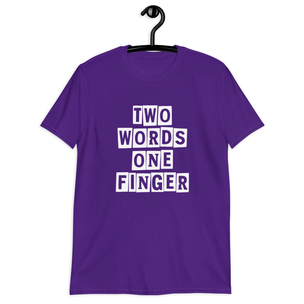 Purple t-shirt with the text 'TWO WORDS ONE FINGER' printed in stencil font on the front.