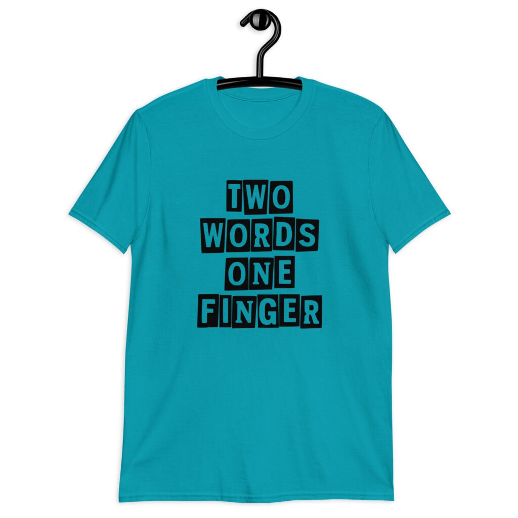 Tropical blue t-shirt with the text 'TWO WORDS ONE FINGER' printed in stencil font on the front.