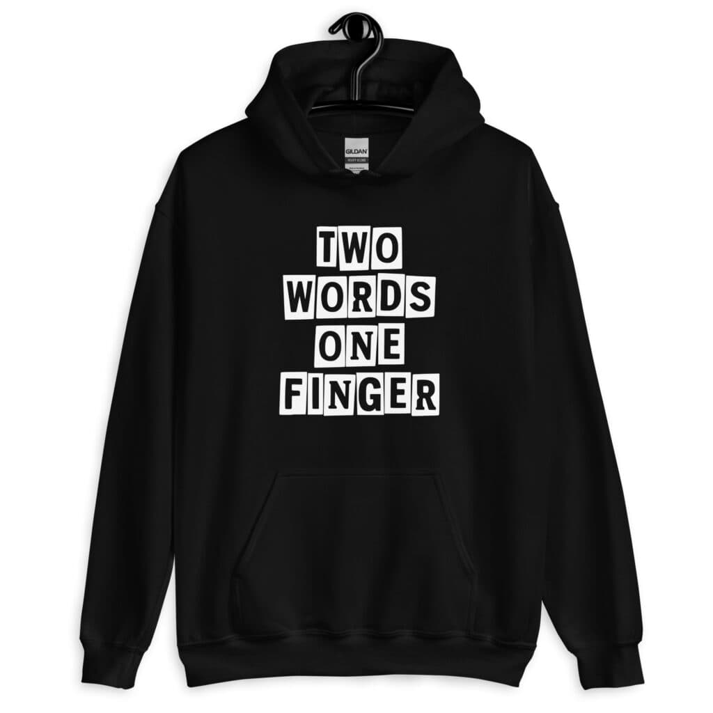 Black hoodie sweatshirt with the text 'TWO WORDS ONE FINGER' printed in stencil font on the front.