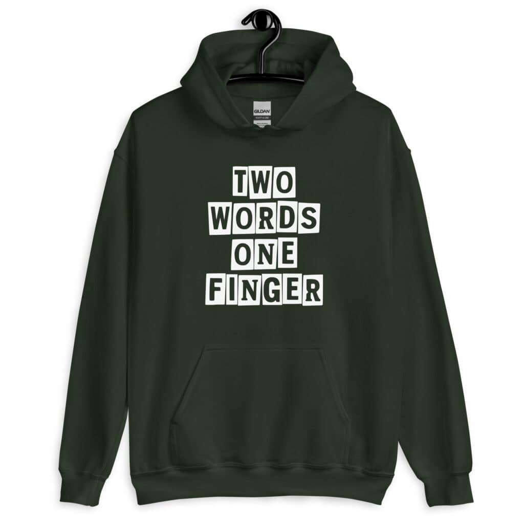 Forest green hoodie sweatshirt with the text 'TWO WORDS ONE FINGER' printed in stencil font on the front.