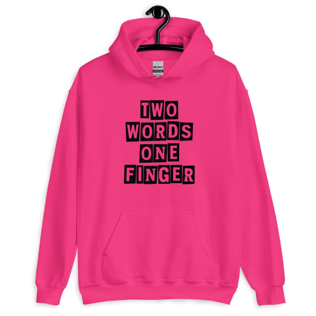 Heliconia pink hoodie sweatshirt with the text 'TWO WORDS ONE FINGER' printed in stencil font on the front.