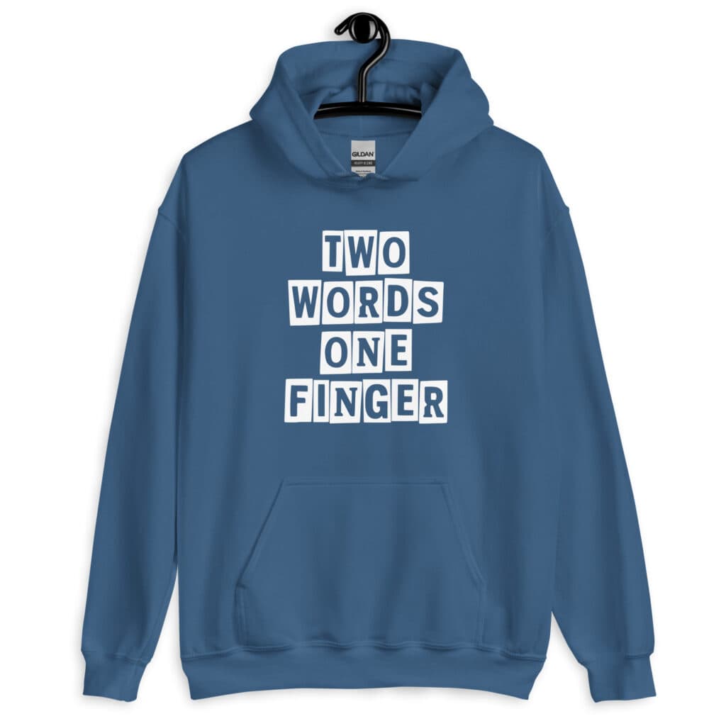 Indigo blue hoodie sweatshirt with the text 'TWO WORDS ONE FINGER' printed in stencil font on the front.