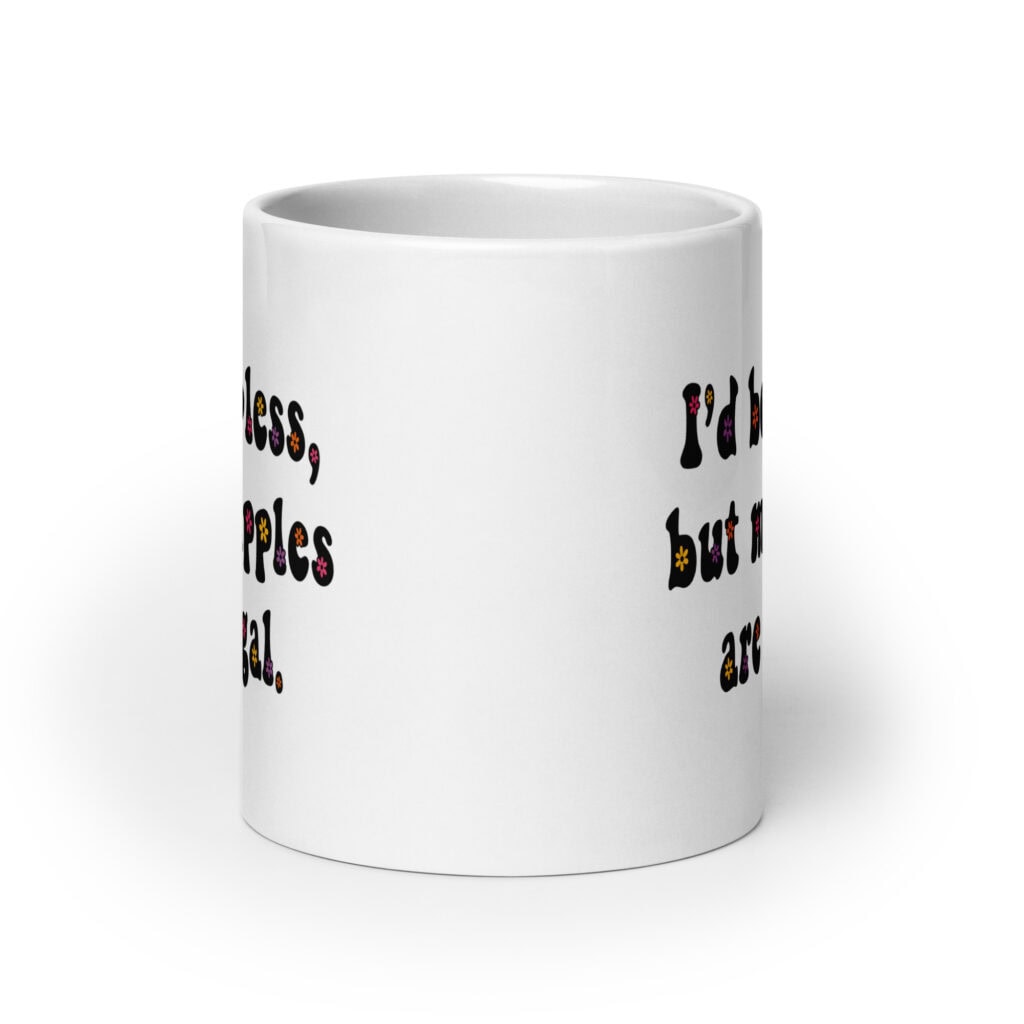 White ceramic mug with text 'I'd be topless, but my nipples are illegal.' printed on both sides in a floral font.