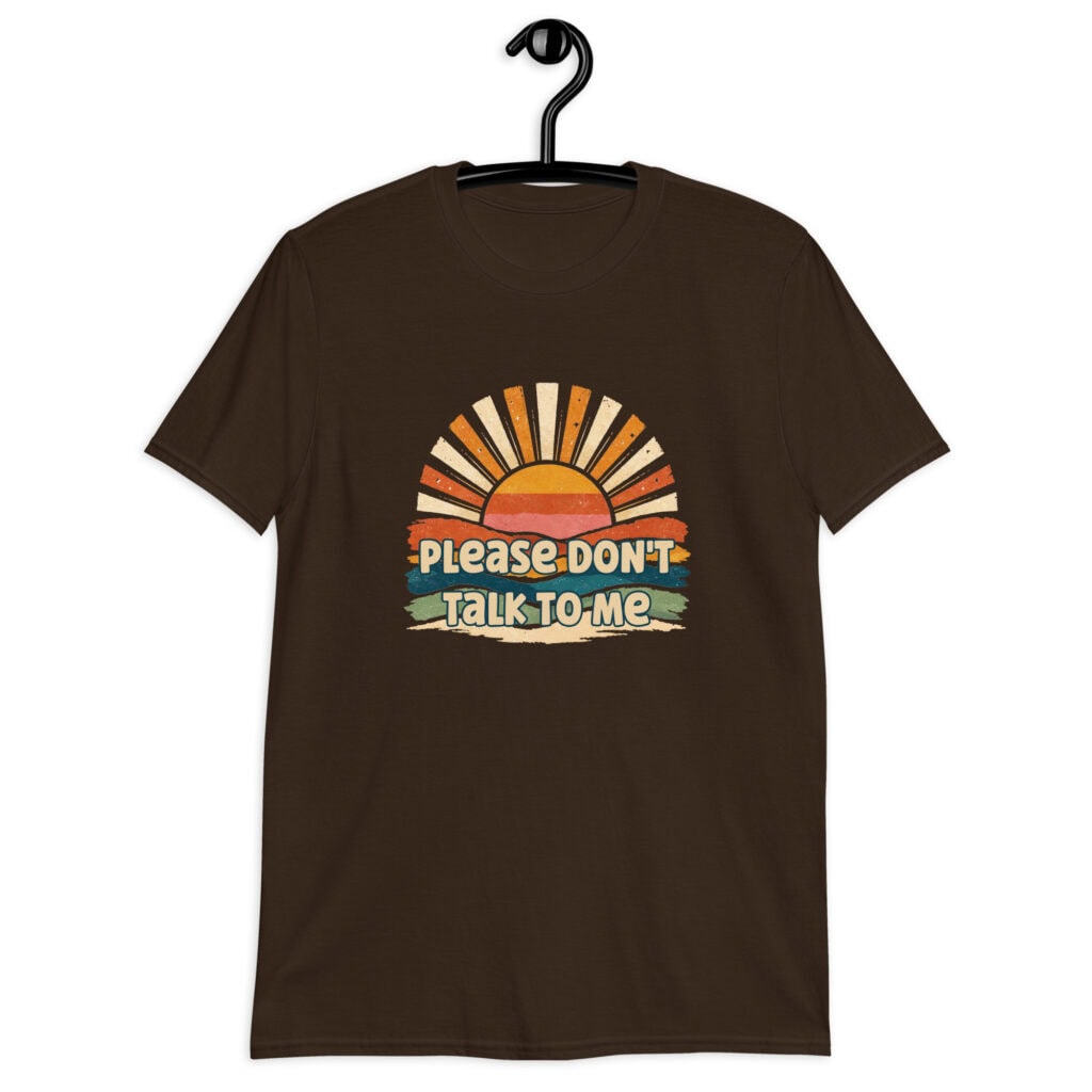 Chocolate brown t-shirt with a retro sunrise design and the text 'Please don't talk to me' printed on the front.