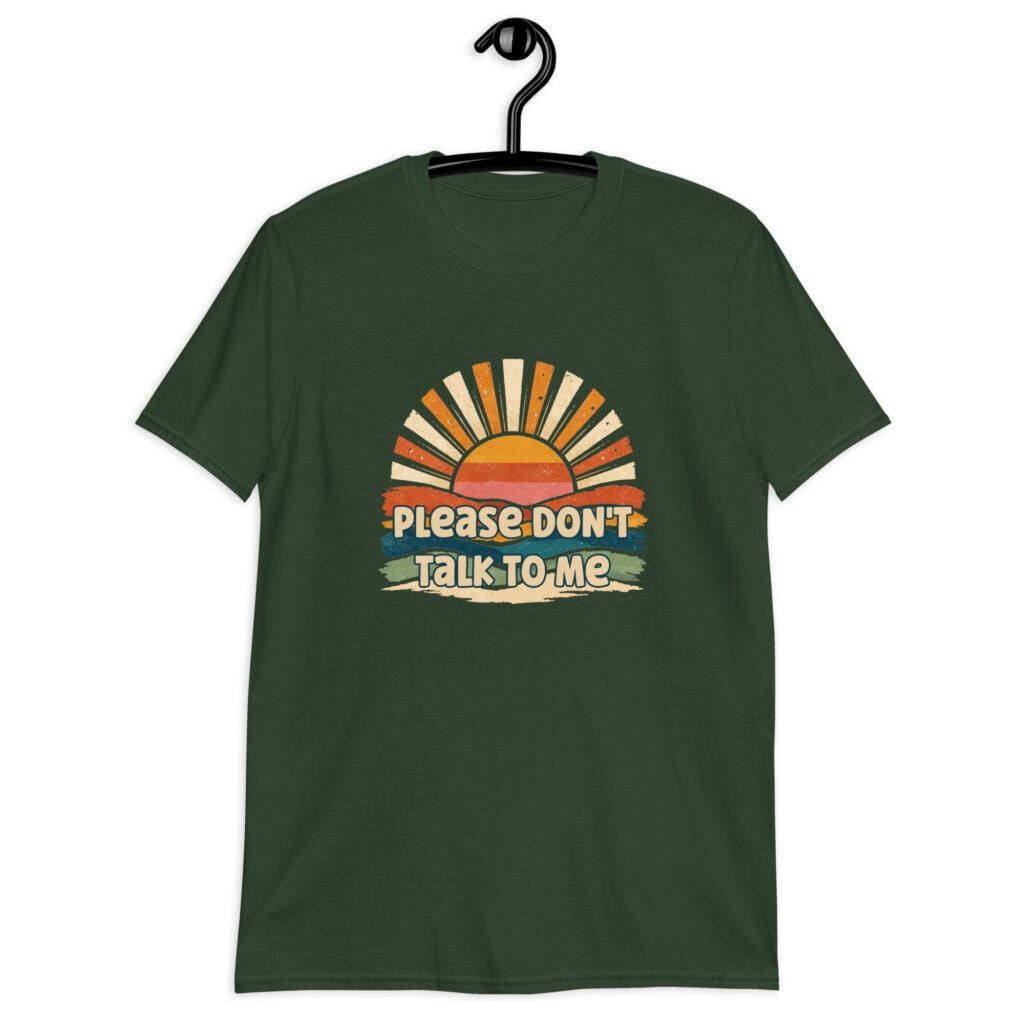 Forest green t-shirt with a retro sunrise design and the text 'Please don't talk to me' printed on the front.