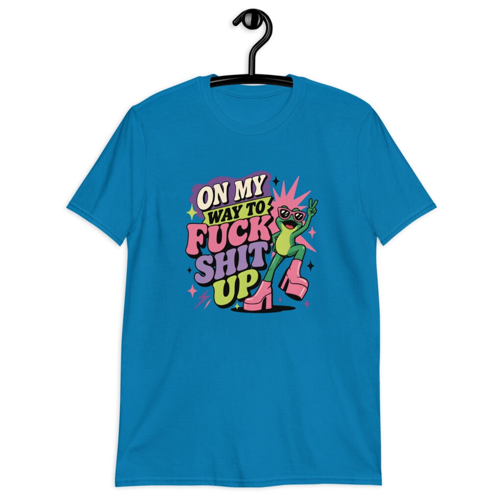 Sapphire blue t-shirt with a retro frog and the phrase “On My Way to Fuck Shit Up” printed on the front.