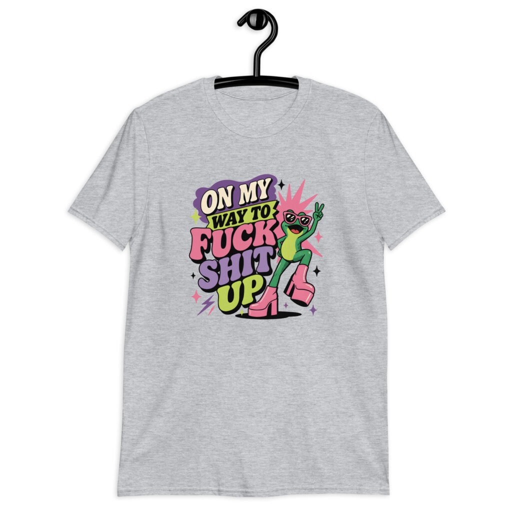 Grey t-shirt with a retro frog and the phrase “On My Way to Fuck Shit Up” printed on the front.