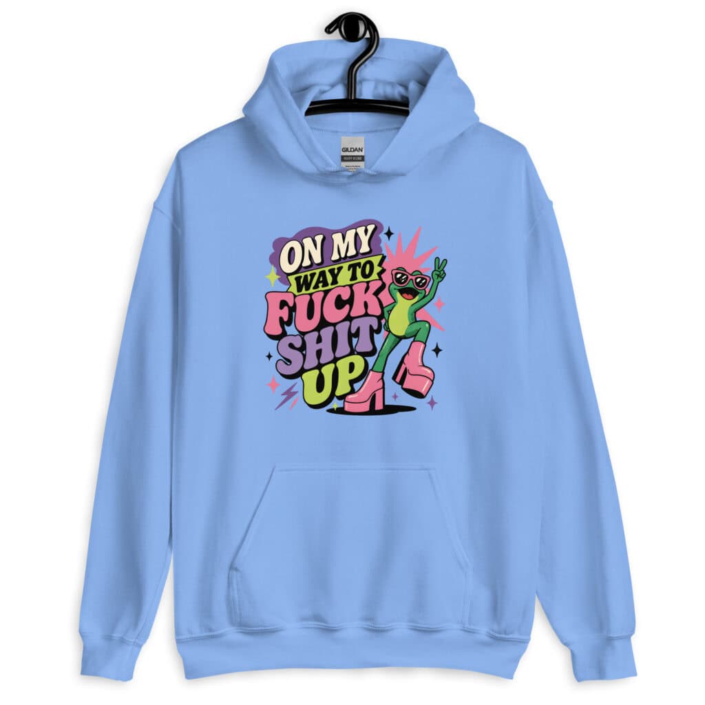 Carolina blue hoodie with a retro frog and the phrase “On My Way to Fuck Shit Up” printed on the front.