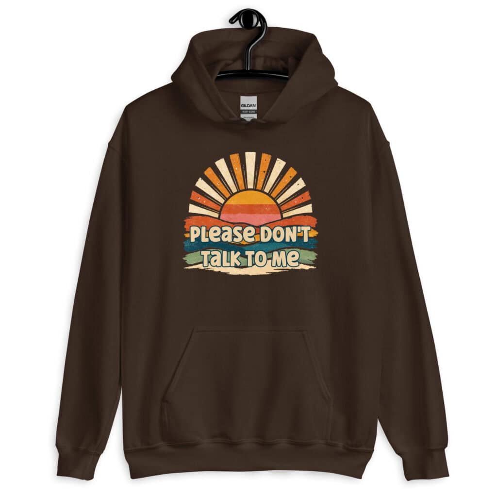 Chocolate brown hoodie sweatshirt with a retro sunrise design and the text 'Please don't talk to me' printed on the front.