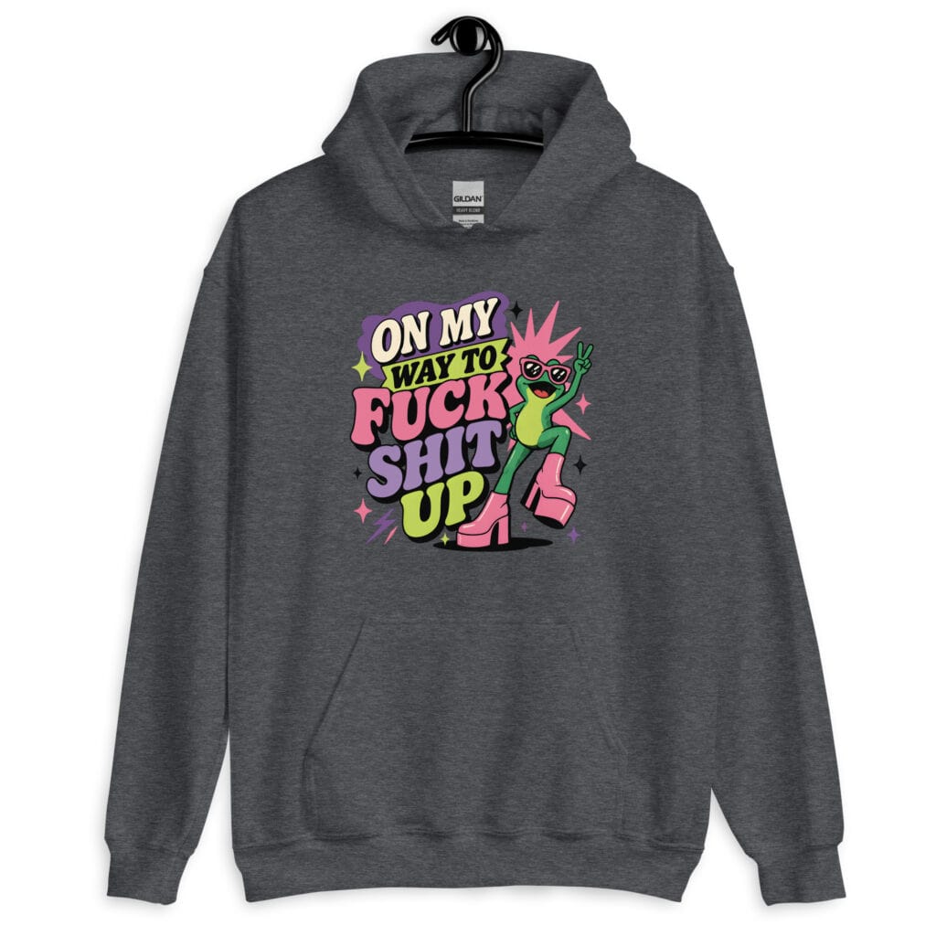 Dark heather grey hoodie with a retro frog and the phrase “On My Way to Fuck Shit Up” printed on the front.
