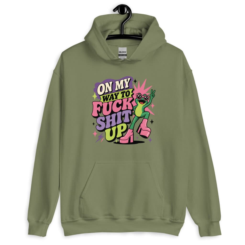 Military green hoodie with a retro frog and the phrase “On My Way to Fuck Shit Up” printed on the front.