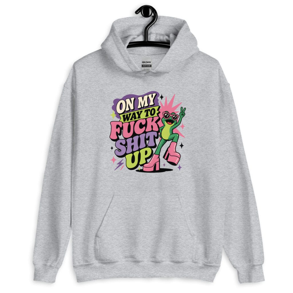 Grey hoodie with a retro frog and the phrase “On My Way to Fuck Shit Up” printed on the front.