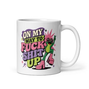 White mug with a retro frog and the phrase “On My Way to Fuck Shit Up.”