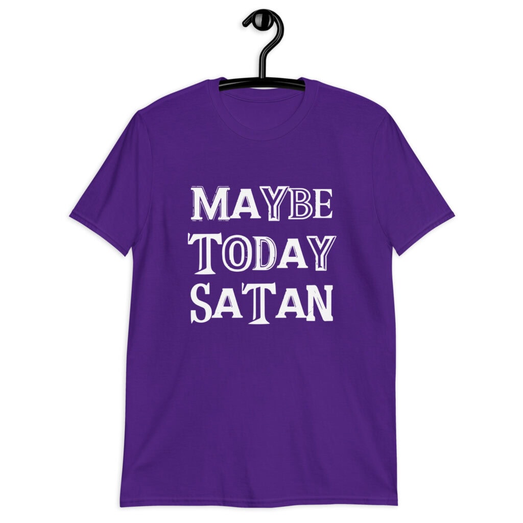 Purple t-shirt with the text 'Maybe today Satan' printed on the front.