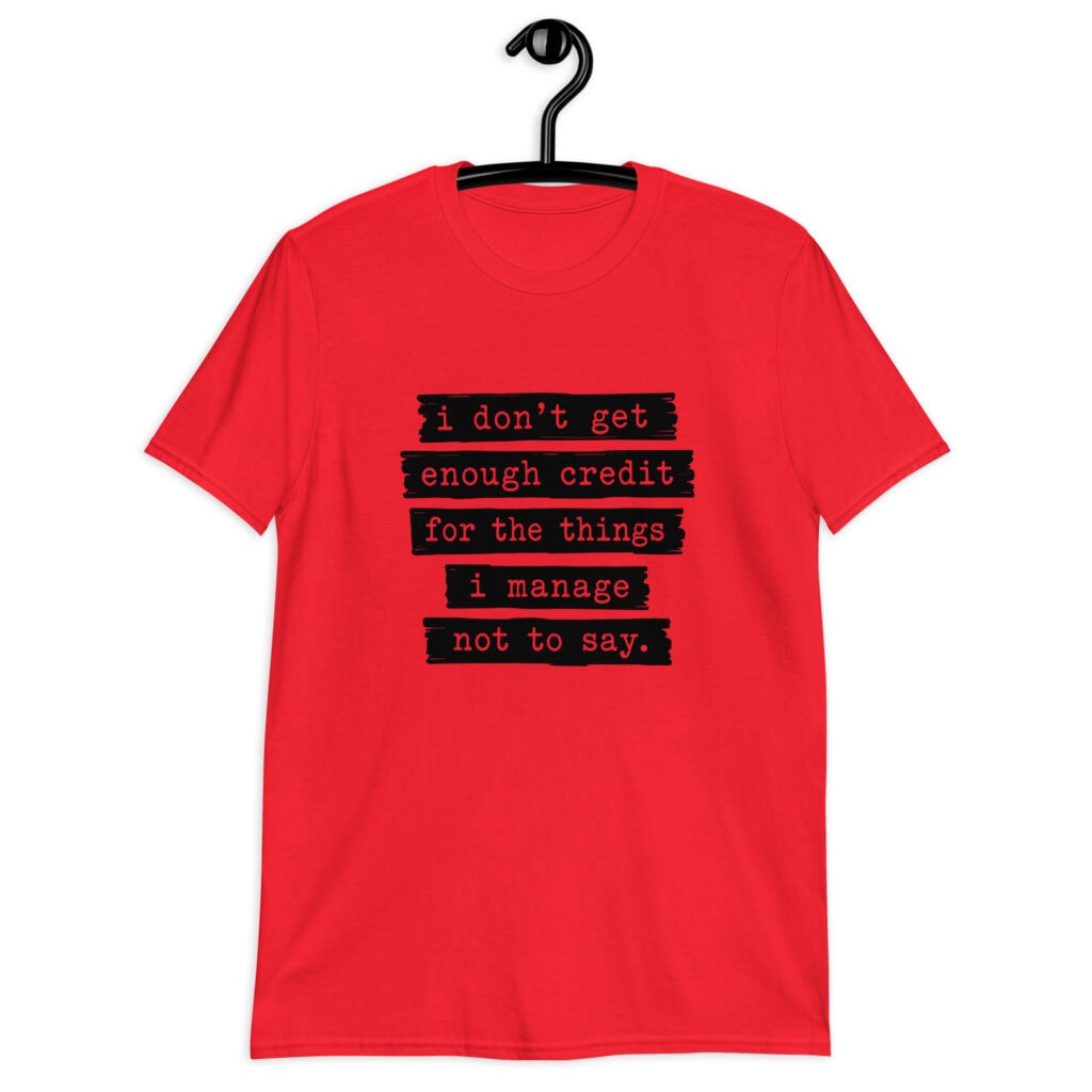 Red t-shirt with the text 'I don't get enough credit for the things I manage not to say' printed on the front.