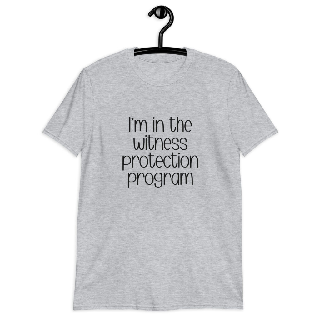 Sport grey t-shirt with the text 'I'm in the witness protection program' printed on the front.