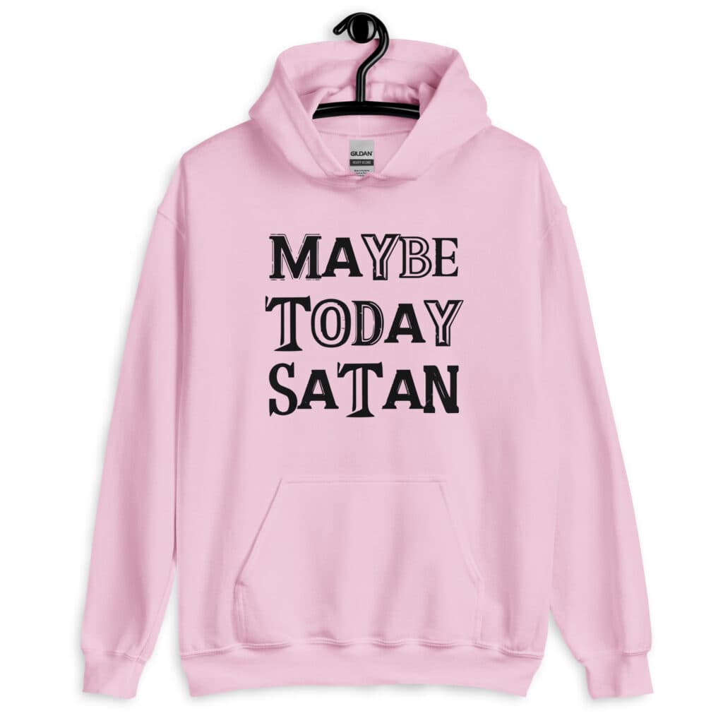 Light pink hoodie sweatshirt with the text 'Maybe today Satan' printed on the front.
