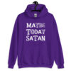 Purple hoodie sweatshirt with the text 'Maybe today Satan' printed on the front.