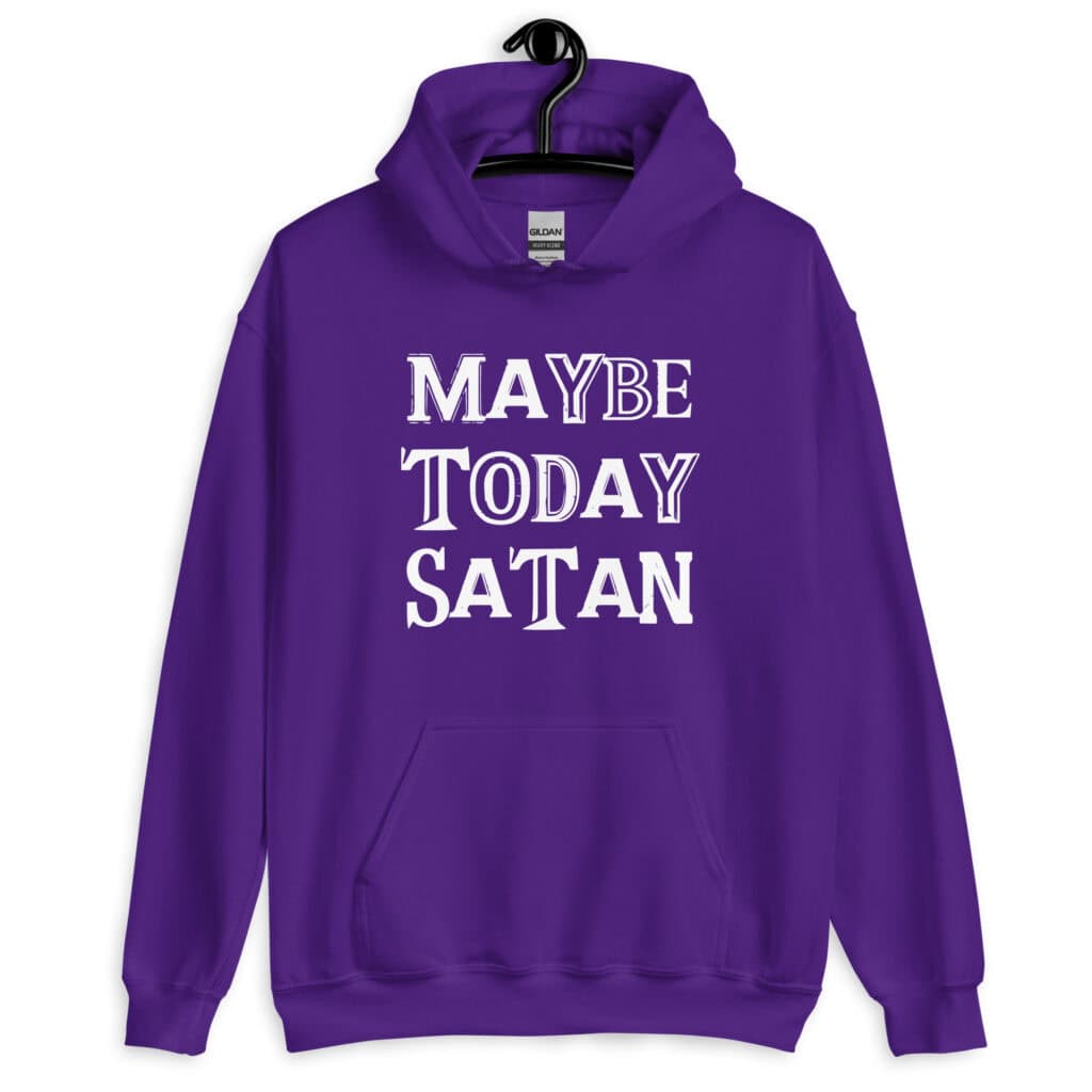 Purple hoodie sweatshirt with the text 'Maybe today Satan' printed on the front.