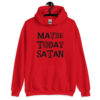 Red hoodie sweatshirt with the text 'Maybe today Satan' printed on the front.
