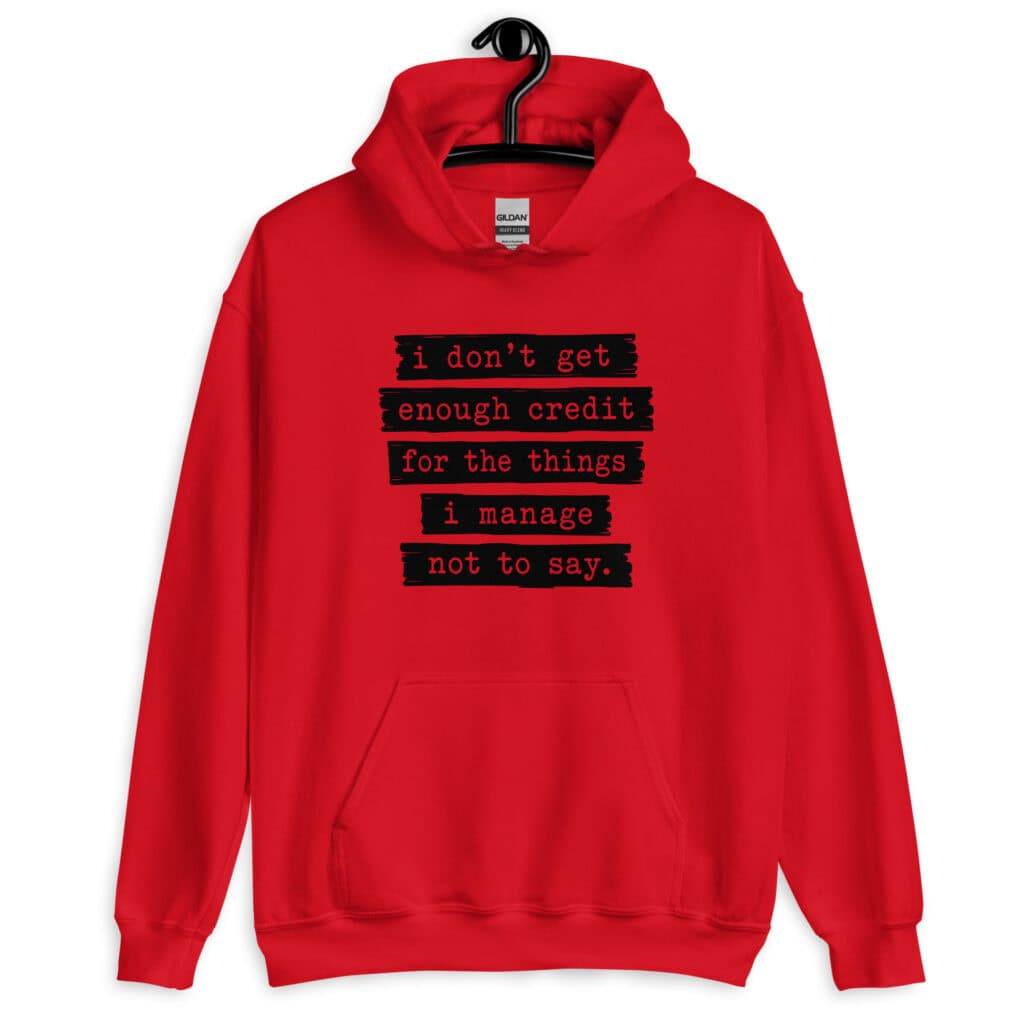Red hoodie sweatshirt with the text 'I don't get enough credit for the things I manage not to say' printed on the front.
