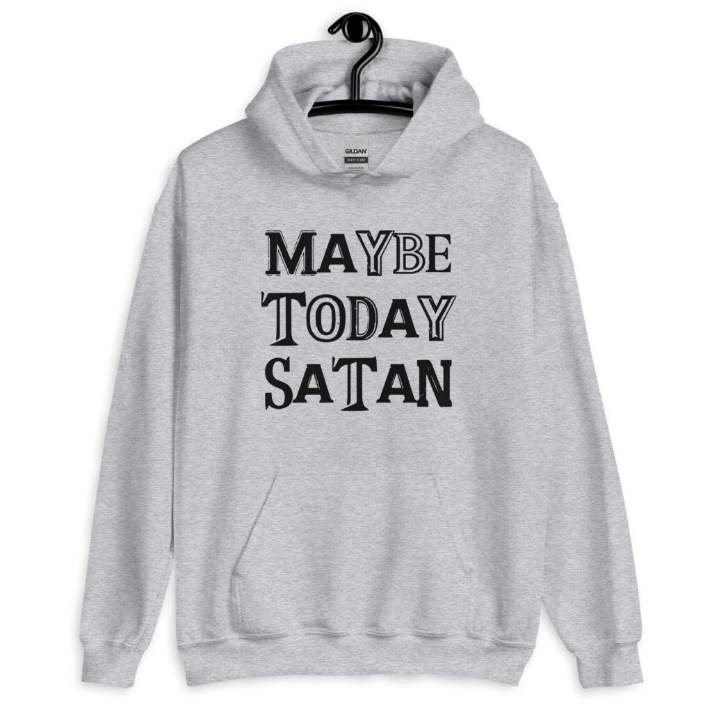 Sport grey hoodie sweatshirt with the text 'Maybe today Satan' printed on the front.