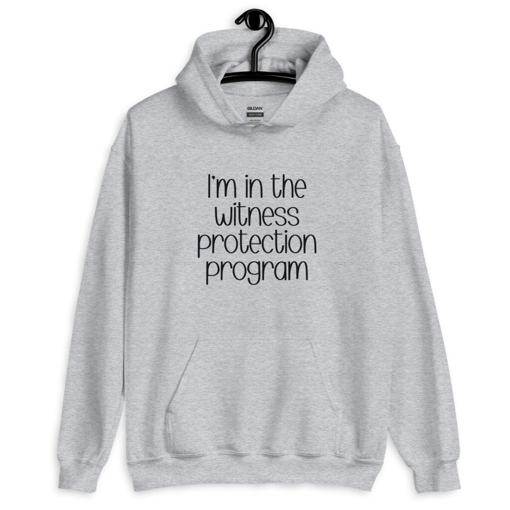 Sport grey hoodie sweatshirt with the text 'I'm in the witness protection program' printed on the front.