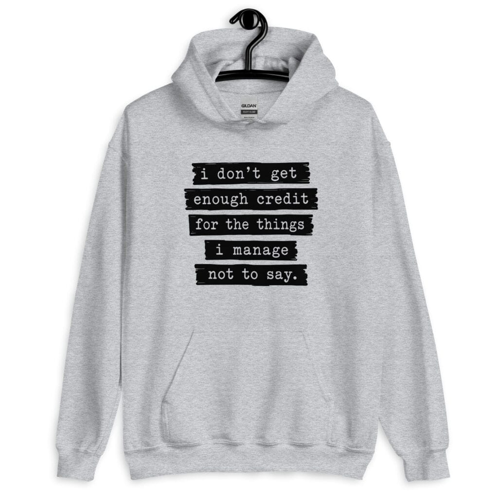 Sport grey hoodie sweatshirt with the text 'I don't get enough credit for the things I manage not to say' printed on the front.