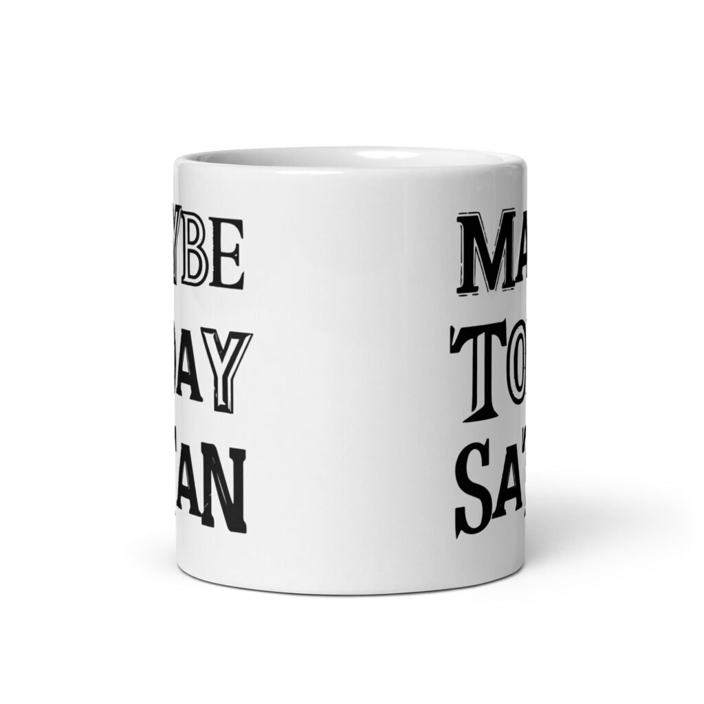 White ceramic mug with the text 'Maybe today Satan' printed on both sides.