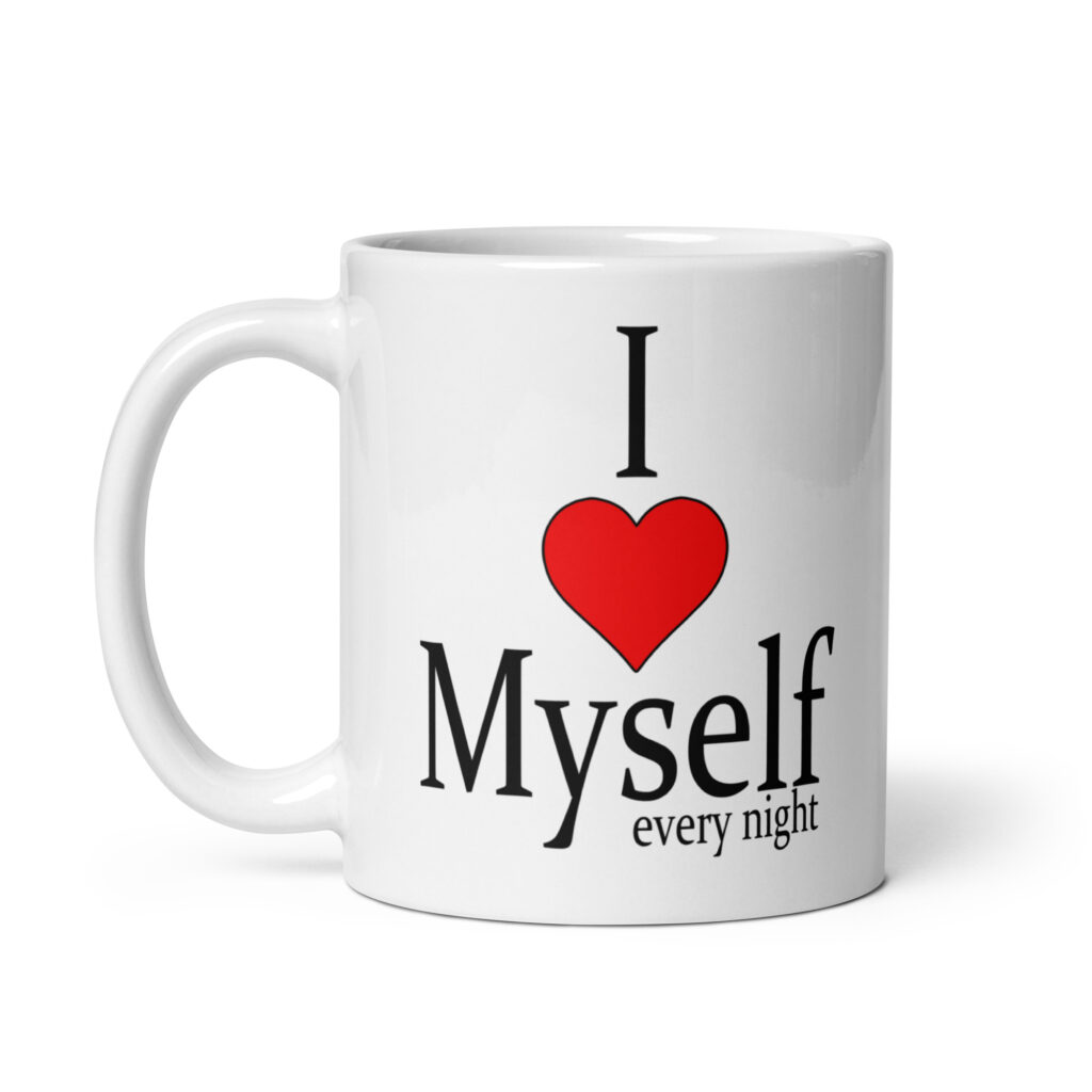 White ceramic mug with the text 'I ❤️ myself every night' printed on both sides.