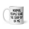 White ceramic mug with the text 'Normal people scare the crap out of me' printed on both sides.