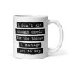 White ceramic mug with the text 'I don't get enough credit for the things I manage not to say' printed on both sides.