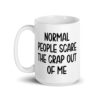 White ceramic mug with the text 'Normal people scare the crap out of me' printed on both sides.