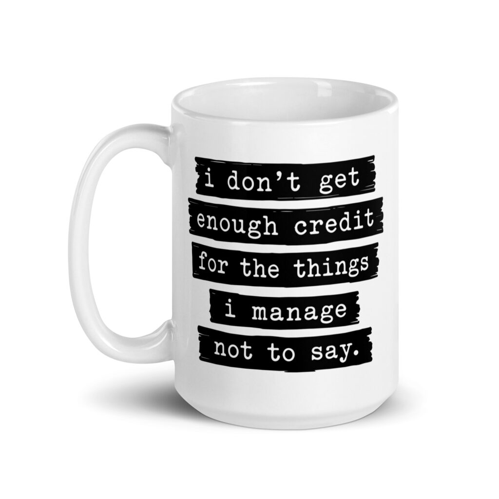 White ceramic mug with the text 'I don't get enough credit for the things I manage not to say' printed on both sides.