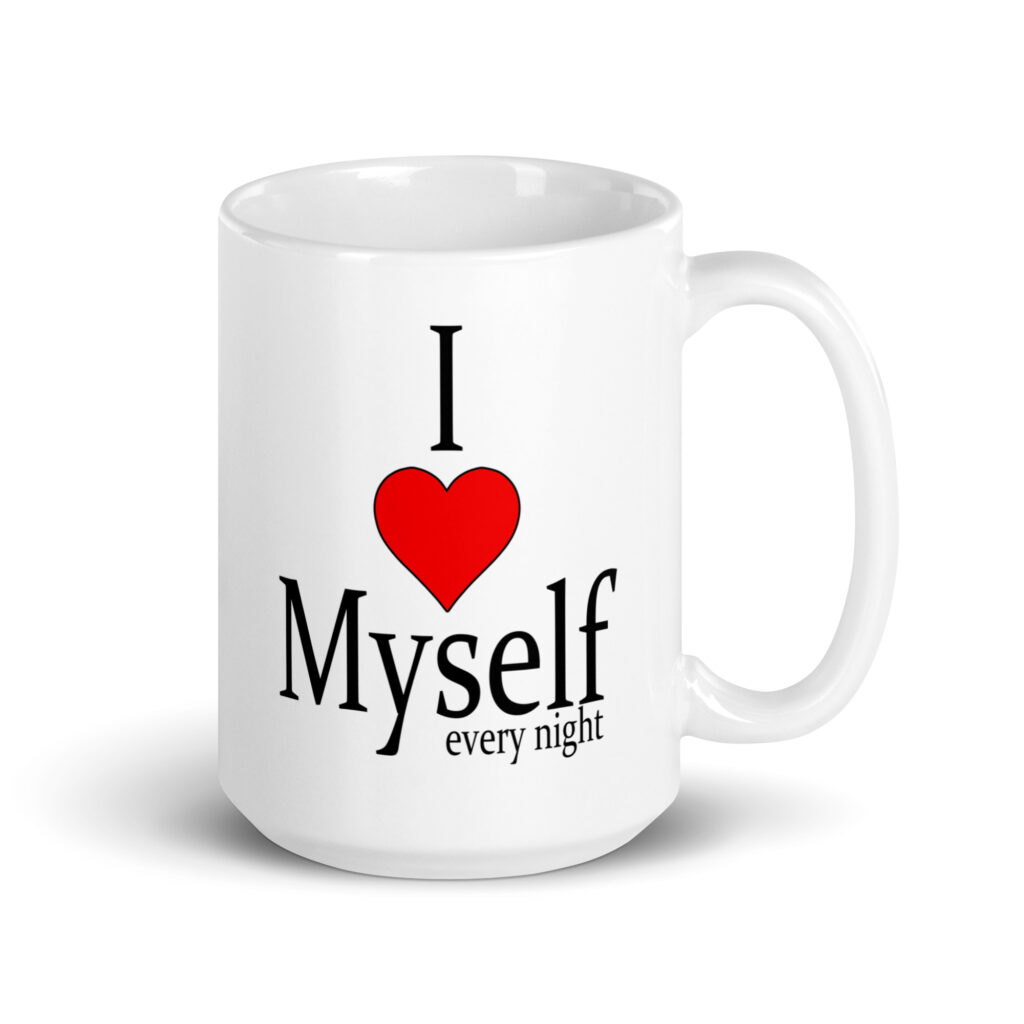 White ceramic mug with the text 'I ❤️ myself every night' printed on both sides.