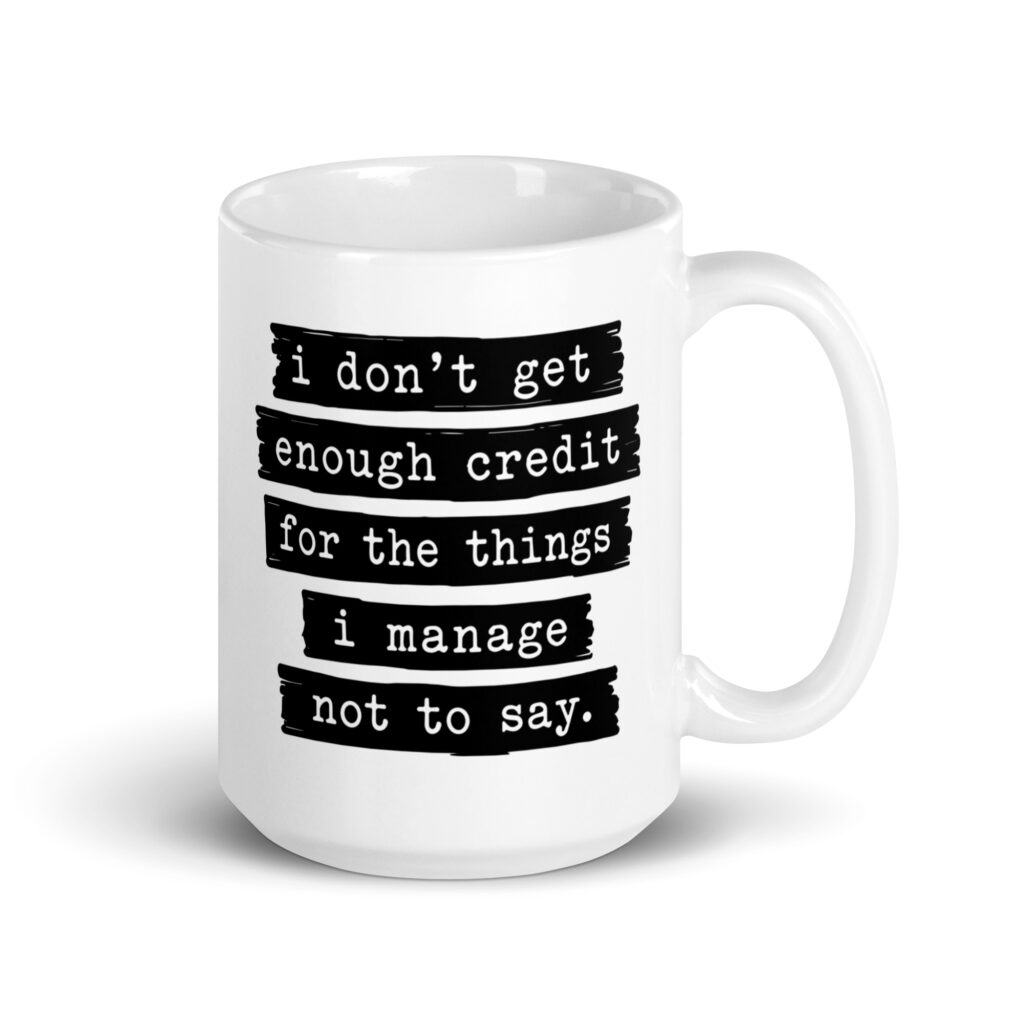 White ceramic mug with the text 'I don't get enough credit for the things I manage not to say' printed on both sides.