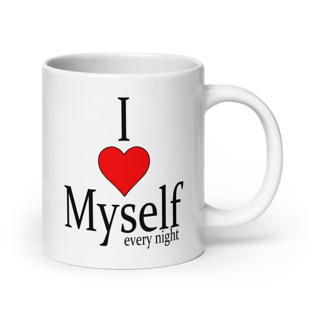 White ceramic mug with the text 'I ❤️ myself every night' printed on both sides.