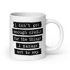 White ceramic mug with the text 'I don't get enough credit for the things I manage not to say' printed on both sides.