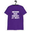 Purple t-shirt with the text 'MEDIUM DICK ENERGY AT BEST.' printed on the front.