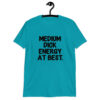 Tropical blue t-shirt with the text 'MEDIUM DICK ENERGY AT BEST.' printed on the front.