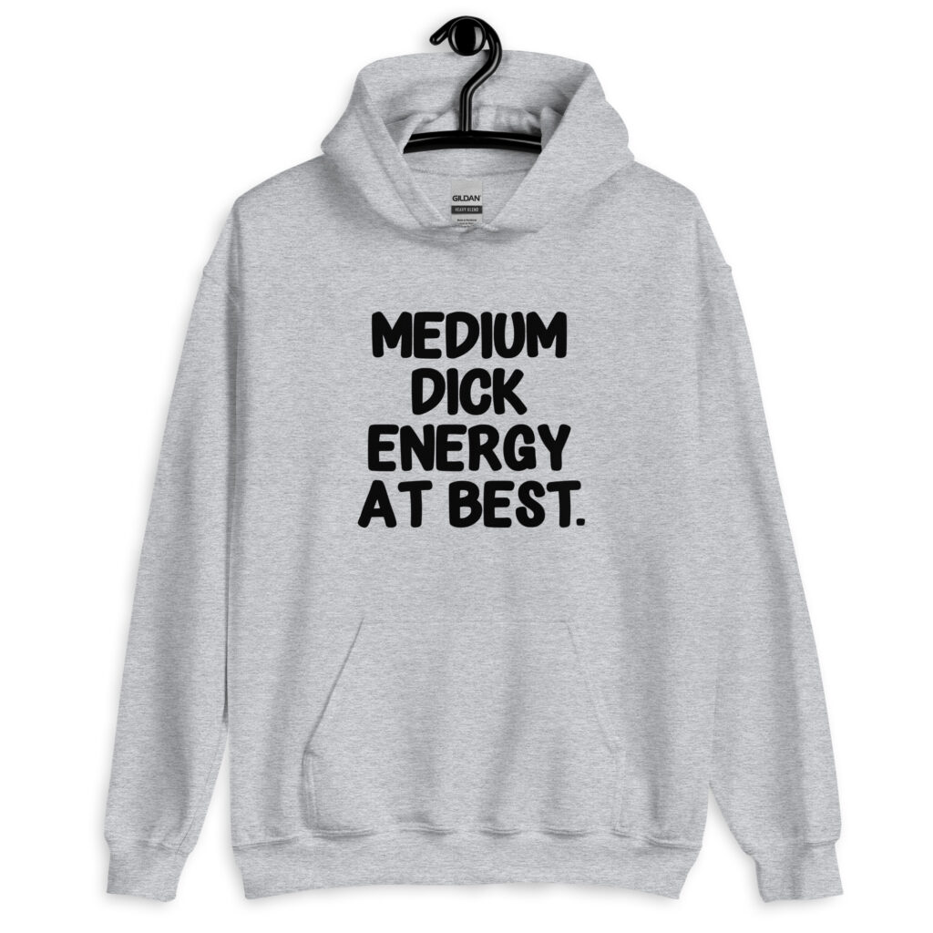 Sport grey hoodie sweatshirt with the text 'MEDIUM DICK ENERGY AT BEST.' printed on the front.