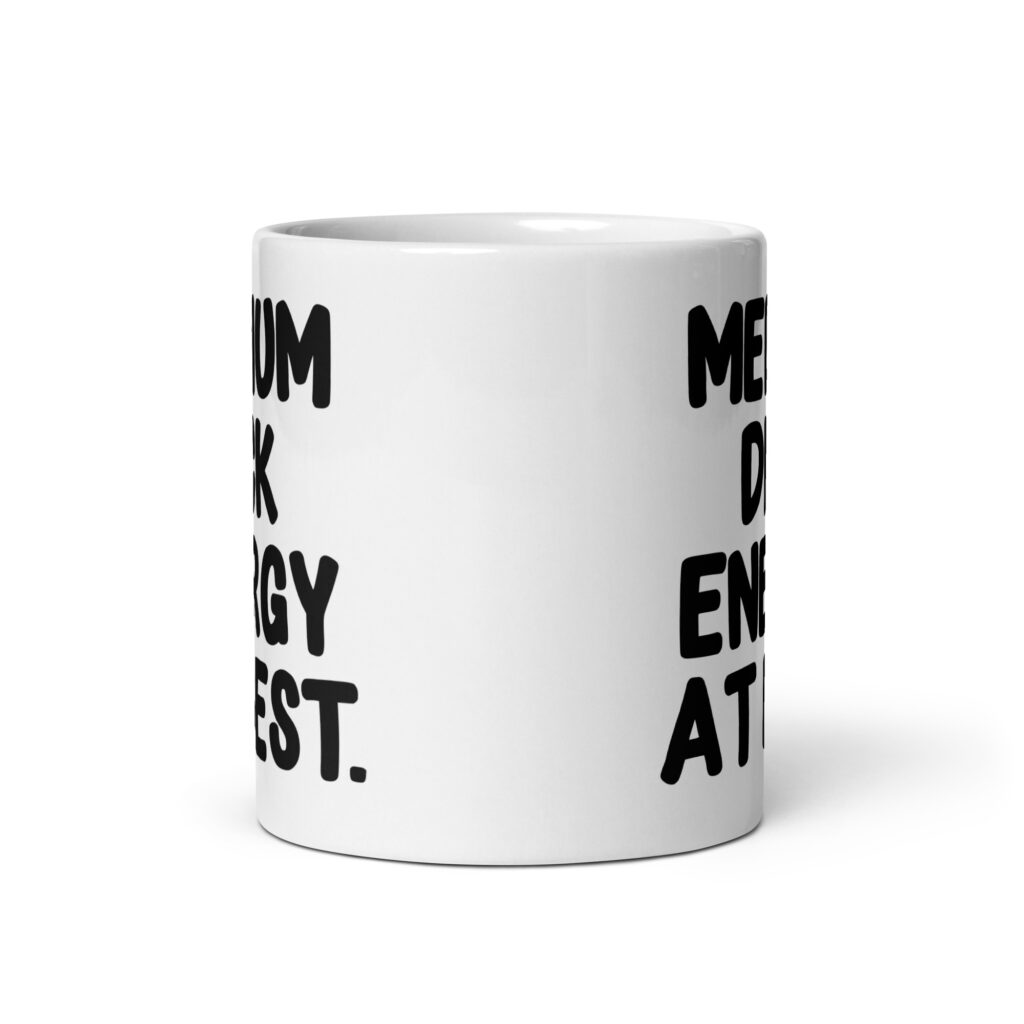White ceramic mug with the text 'MEDIUM DICK ENERGY AT BEST.' printed on both sides.